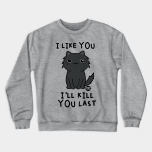 KILL YOU LAST CAT Crewneck Sweatshirt